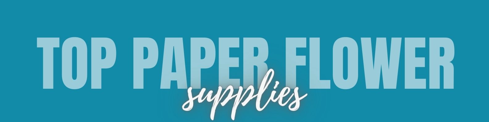 top paper flower making supplies