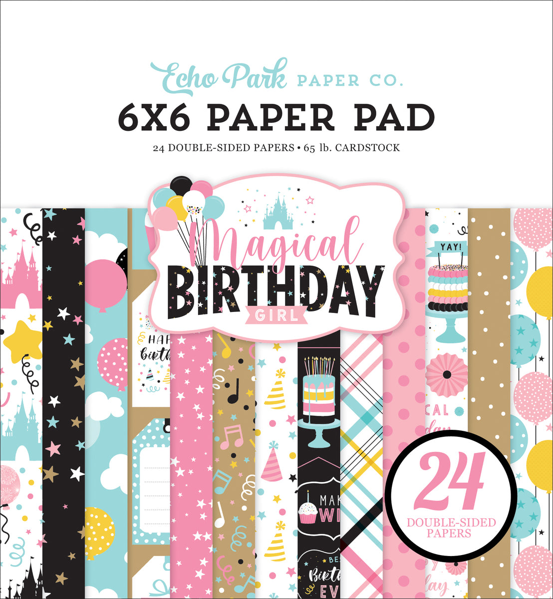 MAGICAL BIRTHDAY GIRL - fun 6x6 pad with 24 double-sided patterned papers in birthday theme - Echo Park Paper